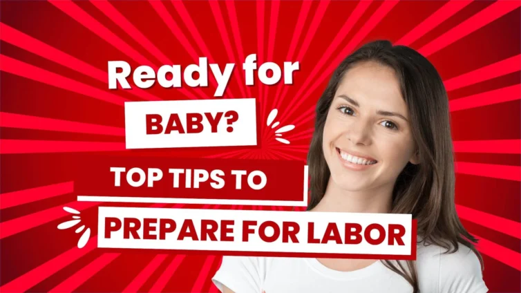 Top tips to prepare for labor and get ready for your baby's arrival.